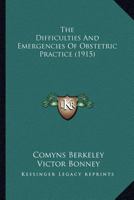 The Difficulties and Emergencies of Obstetric Practice 1024818047 Book Cover