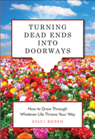 Turning Dead Ends into Doorways: How to Grow through Whatever Life Throws Your Way 1573244910 Book Cover