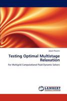 Testing Optimal Multistage Relaxation: For Multigrid Computational Fluid Dynamic Solvers 3659261769 Book Cover