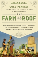 The Farm on the Roof: What Brooklyn Grange Taught Us about Entrepreneurship, Community, and Growing a Sustainable Business 1592409482 Book Cover