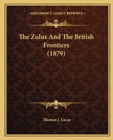 The Zulus And The British Frontiers 1241498385 Book Cover