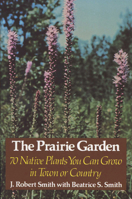 The Prairie Garden: Seventy Native Plants You Can Grow in Town or Country