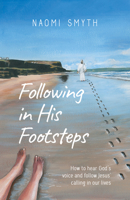Following in His Footsteps: How to Hear God’s Voice and Follow Jesus' Calling in our Lives 1915046300 Book Cover