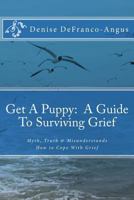 Get a Puppy: A Guide to Surviving Grief 1517714117 Book Cover