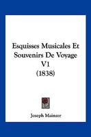 Esquisses Musicales Et Souvenirs De Voyage V1 (1838) 116009036X Book Cover