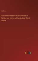 Das Literarische Portrat Der Griechen Im Funften Und Vierten Jahrhundert VOR Christi Geburt 3846037222 Book Cover