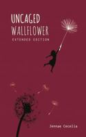 Uncaged Wallflower - Extended Edition 1548743135 Book Cover