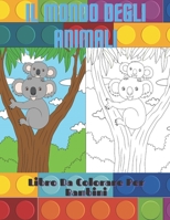 IL MONDO DEGLI ANIMALI - Libro Da Colorare Per Bambini: Animali Marini, Animali Della Fattoria, Animali Della Giungla, Animali Dei Boschi E Animali de B08L4GMR9N Book Cover