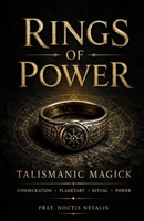 Rings Of Power: A Practical Handbook of Talismanic Magick, Planetary Correspondences, Ring Consecration, Ritual Practice, and Occult Symbolism B0HHGKPGBM Book Cover