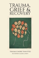 Trauma, Grief & Recovery: Trauma is more than PTSD 2300000008 Book Cover