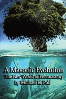 A Masonic Evolution: The New World of Freemasonry 1887560645 Book Cover