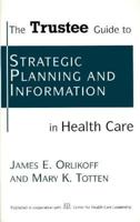 The Trustee Guide to Strategic Planning and Information in Health Care (J-B AHA Press) 155648223X Book Cover