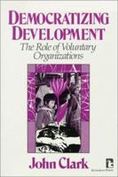 Democratizing Development: The Role of Voluntary Organizations (Kumarian Press Library of Management for Development) 0931816912 Book Cover