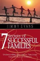 7 Secrets of Successful Families: Understanding What Happy, Functional Families Have in Common (Family & Marriage Today) 1931585016 Book Cover