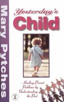 Yesterday's Child: Healing Present Problems by Understanding the Past (Hodder Christian Paperbacks) 0340642866 Book Cover