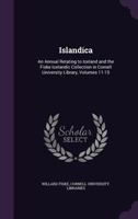 Islandica: An Annual Relating to Iceland and the Fiske Icelandic Collection in Cornell University Library, Volumes 11-15 1145376037 Book Cover