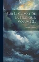Sur Le Climat de la Belgique, Volume 2... 102185414X Book Cover
