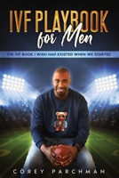 IVF Playbook For Men: The IVF Book I Wished Had Existed When We Started B0FCZP4KYR Book Cover