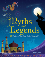 World Myths and Legends: 25 Projects You Can Build Yourself 193467043X Book Cover