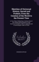 Sketches of Universal History, Sacred and Profane, From the Creation of the World to the Present Time: In Four Parts, Embracing a Concise View of the 1358510644 Book Cover