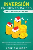 Inversi�n En Bienes Ra�ces - Invirtiendo En Viviendas: M�todos Probados Para Brillar En El Negocio De Bienes Ra�ces. Genere Ingresos Pasivos, Incluso Sin Dinero 1951266935 Book Cover