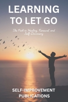Learning To Let Go: The Path To Healing, Renewal And Self-Discovery B0FSS6KLYK Book Cover