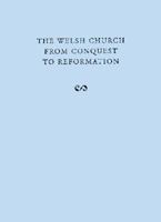 The Welsh Church from Conquest to Reformation 1557282242 Book Cover