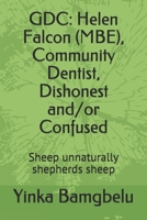 GDC: Helen Falcon (MBE), Community Dentist, Dishonest and/or Confused: Sheep unnaturally shepherds sheep 1709416092 Book Cover