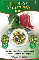 Fitness Vegetarain diet: Eating Right for a Healthy and Active Lifestyle as a Vegan B0BZB6BN13 Book Cover