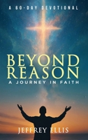 Beyond Reason: A Journey in Faith A 60-day Devotional 1732609675 Book Cover