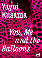 Yayoi Kusama: You, Me and the Balloons 1739398300 Book Cover