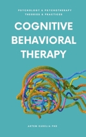 Cognitive Behavioral Therapy (Theories and Practices of Psychology and Psychotherapy) B0DVDTZD31 Book Cover