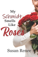 My Schmidt Smells Like Roses 1983606316 Book Cover