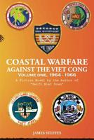 Coastal Warfare Against The Viet Cong: Volume I, 1964-66 1950771326 Book Cover