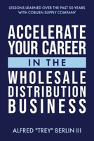 Accelerate Your Career in The Wholesale Distribution Business B0CJ6C59LF Book Cover