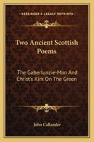 Two Ancient Scottish Poems: The Gaberlunzie-Man And Christ's Kirk On The Green 1163086924 Book Cover