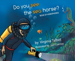 Do You See the Sea Horse?: Book of Homophones 1640965386 Book Cover