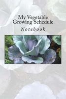 My Vegetable Growing Schedule: Notebook 1976152488 Book Cover
