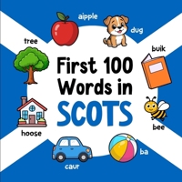 First 100 Words in Scots: Bilingual English Scots Picture Book for Kids with Pronunciations, Language Learning Flashcards, Dictionary for Babies, Toddlers, and Children (Learn Scots) B0GH822SXS Book Cover