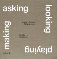 Asking, Looking, Playing, Making: A nature-focused design process 1915722594 Book Cover