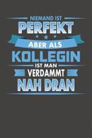 Niemand Ist Perfekt Aber Als Kollegin Ist Man Verdammt Nah Dran: Praktischer Wochenplaner f�r ein ganzes Jahr - 15x23cm (ca. DIN A5) 107811028X Book Cover