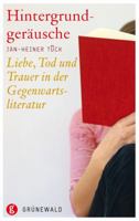 Hintergrundgerausche: Liebe, Tod Und Trauer in Der Gegenwartsliteratur 3786728372 Book Cover
