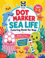Dot Marker Sea Life Coloring Book for Kids Ages 1-5: Cute Ocean Animal Worksheets with Bold and Easy Big Shapes | Guided Scissor Practice, Counting, ... & Preschoolers (Dot Art Coloring For Kids) 1953149987 Book Cover