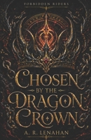 Chosen by the Dragon Crown: A Dark Dragon Kingdom Romance (Forbidden Riders) B0H3VKPP9X Book Cover