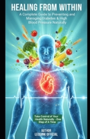 Healing from within: “A Complete Guide to Preventing and Managing Diabetes & High Blood Pressure Naturally” B0GS24ZB56 Book Cover