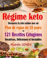 Régime keto: Découvrez la céto cuisine avec un plan de repas de 28 jours + 121 recettes cétogènes novatrices, délicieuses et inratables pour régime cétogène et régime Low-Carb. Recettes keto faciles 179301874X Book Cover