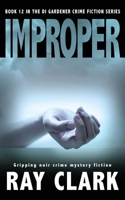 IMPROPER: Gripping noir crime mystery fiction (The DI Gardener crime fiction series) 1804622648 Book Cover