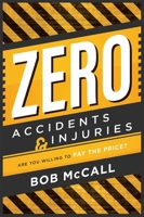 Zero Accidents & Injuries: Are You Willing To Pay The Price? 1599327317 Book Cover