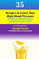 35 Recipes to Lower Your High Blood Pressure: Watch Your Blood Pressure Go Down in Just 7 Days 1983740829 Book Cover