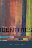 Negotiating Identities: Anglophones Teaching and Living in Quebec 1442648538 Book Cover